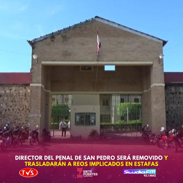 DIRECTOR DEL PENAL DE SAN PEDRO SERÁ REMOVIDO Y TRASLADARÁN A REOS IMPLICADOS EN ESTAFAS - TVS