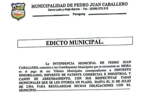 La Municipalidad de Pedro Juan Caballero emite edicto donde recuerda a la ciudadania sobre las obligaciones financieras relacionadas con el Impuesto Inmobiliario, de Patente Comercial e Industrial y otros