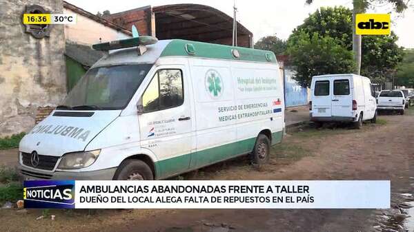 Ambulancias abandonadas frente a taller: dueño del local alega falta de repuestos en el país - ABC Noticias - ABC Color