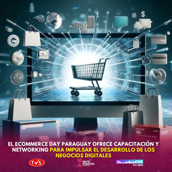 EL ECOMMERCE DAY PARAGUAY OFRECE CAPACITACIÓN Y NETWORKING PARA IMPULSAR EL DESARROLLO DE LOS NEGOCIOS DIGITALES. - TVS