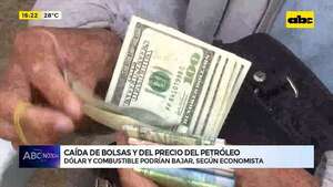 Caída de bolsas y del precio del petróleo: dólar y combustible podrían bajar, según economista - ABC Noticias - ABC Color