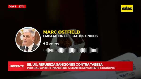 URGENTE EEUU ratifica sanciones contra Tabesa por colaborar financieramente con Cartes - ABC Noticias - ABC Color