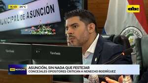 Aniversario de Asunción sin nada que festejar: concejales opositores critican a Nenecho Rodríguez  - ABC Noticias - ABC Color