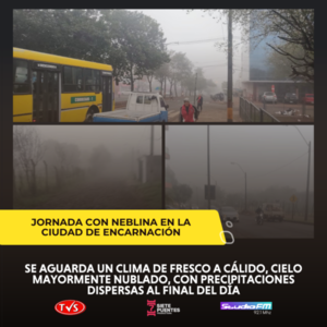 ENCARNACIÓN AMANECIÓ CON NEBLINA Y SE ESPERA JORNADA CON LLUVIAS Y TORMENTAS - TVS