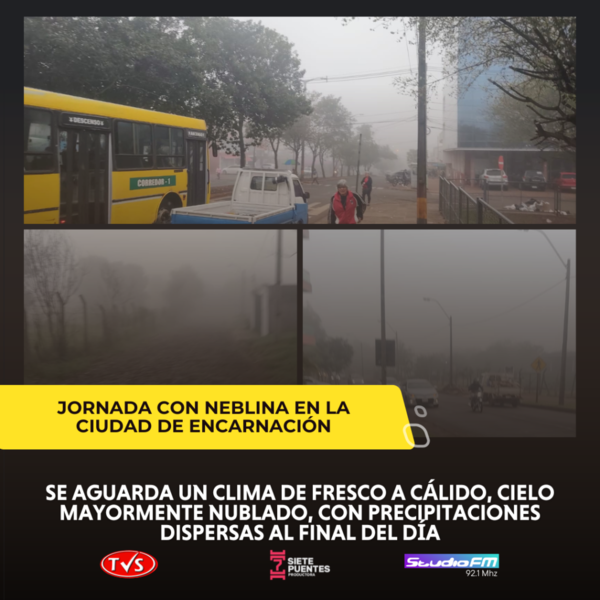 ENCARNACIÓN AMANECIÓ CON NEBLINA Y SE ESPERA JORNADA CON LLUVIAS Y TORMENTAS - TVS