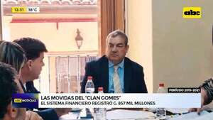 Movidas del “clan Gomes”: el sistema financiero registró g. 857 mil millones - ABC Noticias - ABC Color