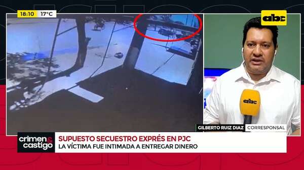Supuesto secuestro exprés en PJC: la víctima fue intimada a entregar dinero - Crimen y castigo - ABC Color