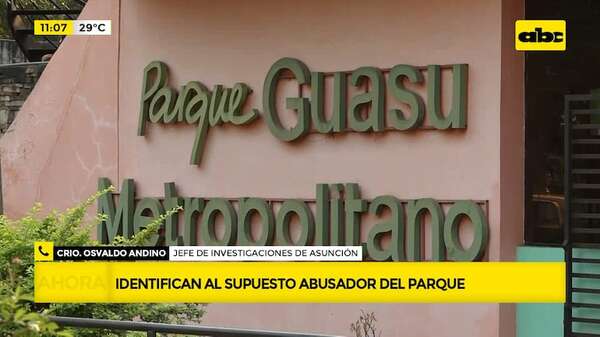 Abuso en el Parque Guasu: Policía ya identificó al presunto autor - ABC Noticias - ABC Color