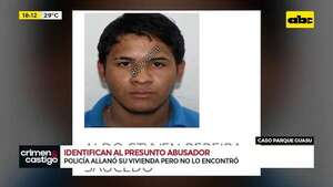 Identifican al presunto abusador del Parque Guasu: policía allanó su vivienda sin éxito - Crimen y castigo - ABC Color