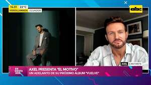 Axel presenta “El motivo”: un adelanto de su próximo álbum “Vuelve” - Ensiestados - ABC Color