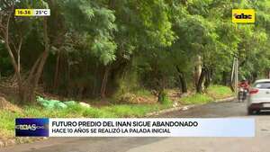 Video: futuro predio del INAN sigue abandonado a 10 años de su palada inicial - ABC Noticias - ABC Color