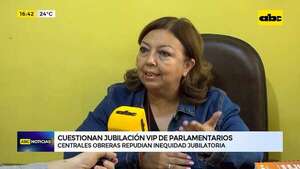 Video: centrales obreras cuestionan jubilación vip de parlamentarios  - ABC Noticias - ABC Color