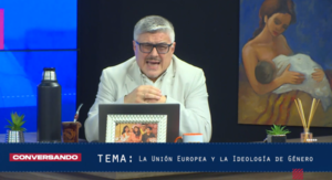 La Unión Europea y la Ideología de Género, tema central en el próximo capítulo «Conversando»
