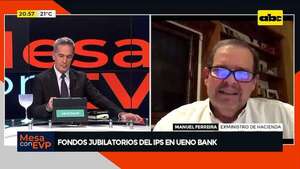 Fondos jubilatorios del IPS en Ueno Bank: “hoy hay mucha más transparencia”, según exministro - Mesa de Periodistas - ABC Color