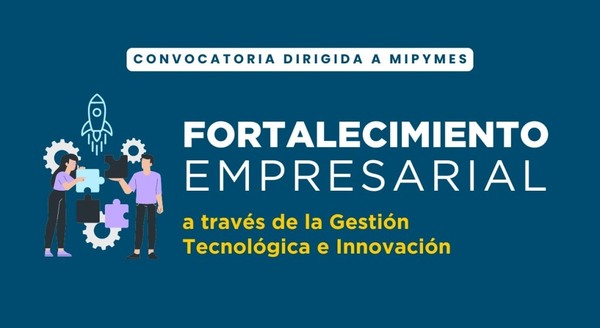 Lanzan convocatoria para fortalecer la innovación de las MIPYMES