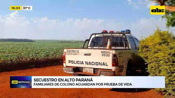 Secuestro en Alto Paraná: no hay pruebas de vida, pero sí cuestiones “llamativas” - ABC Noticias - ABC Color