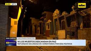 Ni los muertos descansan: refuerzan seguridad en cementerios por días festivos   - ABC Noticias - ABC Color