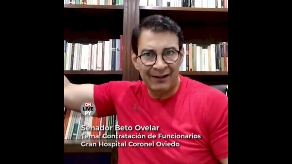 Senador Beto Ovelar dice hubo mucha trampa en contratación de funcionarios en el Gran Hospital de Oviedo