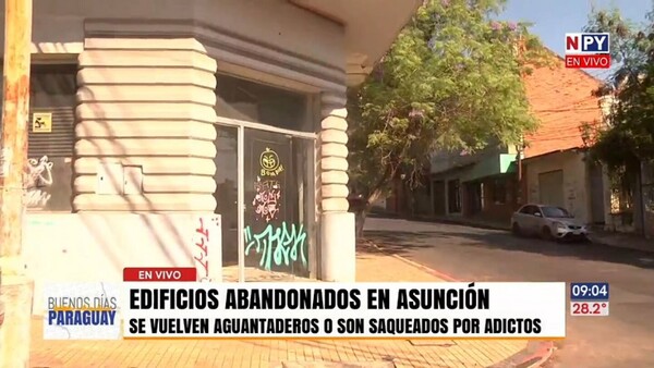 Edificios abandonados en Asunción son un problema estético y de seguridad, denuncian pobladores