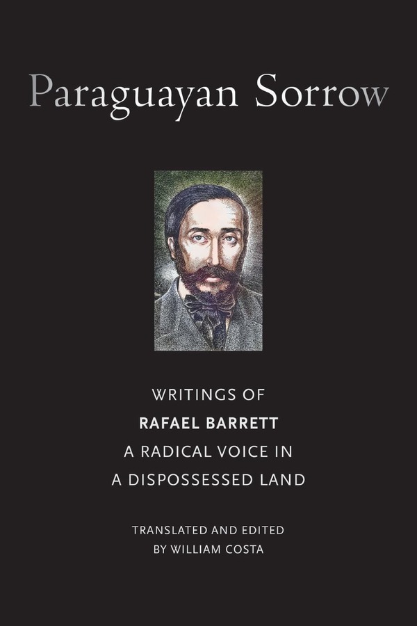 Rafael Barrett's "El dolor paraguayo" crosses borders with "Paraguayan Sorrow", its first English translation - .::Agencia IP::.