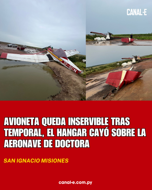 AVIONETA QUEDA INSERVIBLE TRAS TEMPORAL, EL HANGAR CAYÓ SOBRE LA AERONAVE DE UNA DOCTORA