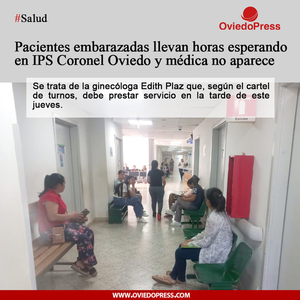 OviedoPress || Embarazadas esperan horas en IPS de Coronel Oviedo y ginecóloga no aparece - OviedoPress