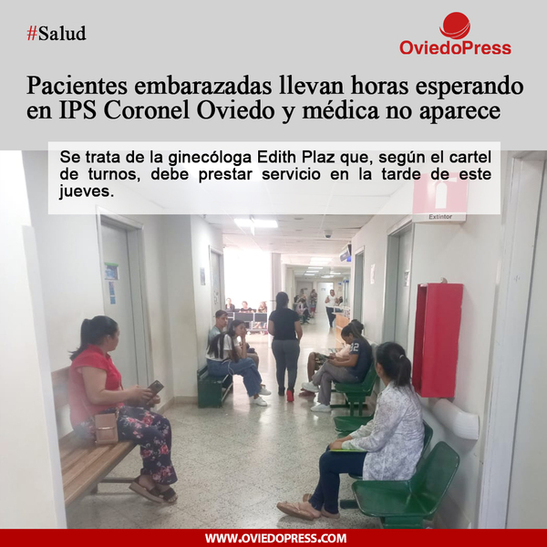OviedoPress || Embarazadas esperan horas en IPS de Coronel Oviedo y ginecóloga no aparece - OviedoPress