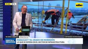 Manos a la obra: sector infraestructura y el grado de inversión - Gente & Negocios - ABC Color