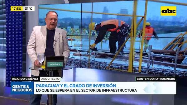 Manos a la obra: sector infraestructura y el grado de inversión - Gente & Negocios - ABC Color