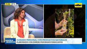 Cuidado personal con productos naturales: elaborados con esmero por manos paraguayas - Gente & Negocios - ABC Color