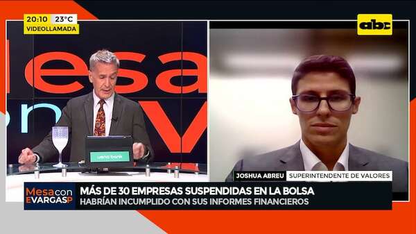 Más de 30 empresas suspendidas en bolsa: “no remitieron en tiempo y forma sus informes” - Mesa de Periodistas - ABC Color