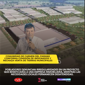 Comunidad de Carmen del Paraná rechaza proyecto de loteamiento por presuntas irregularidades - TVS