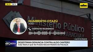 Video: desestiman denuncia contra Aldo Cantero porque “no pueden negar pedido de Fiscalía” - ABC Noticias - ABC Color