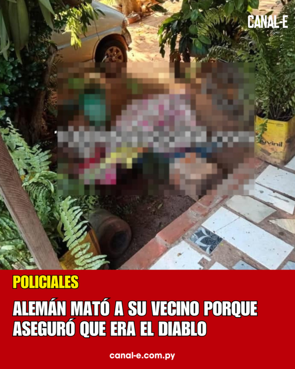 ALEMÁN MATÓ A SU VECINO PORQUE ASEGURÓ QUE ERA EL DIABLO