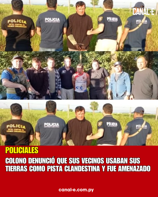 COLONO DENUNCIÓ QUE SUS VECINOS USABAN SUS TIERRAS COMO PISTA CLANDESTINA Y FUE AMENAZADO