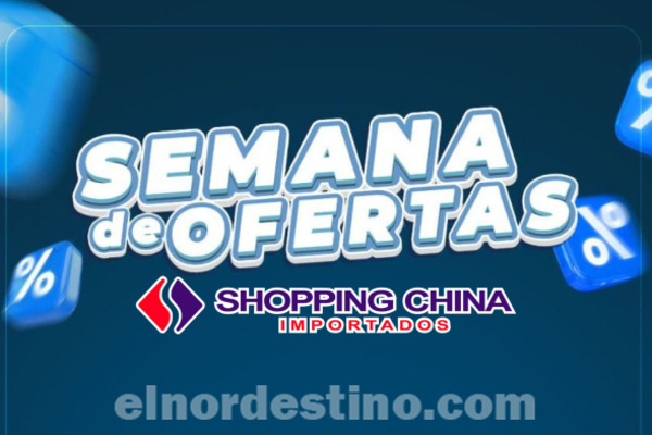Aprovechá las promociones especiales durante toda esta Semana de Ofertas en Shopping China Importados en Pedro Juan Caballero - El Nordestino