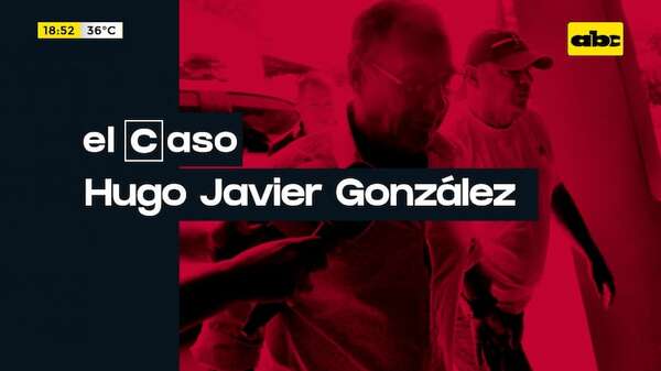 El caso: Hugo Javier González - Crimen y castigo - ABC Color