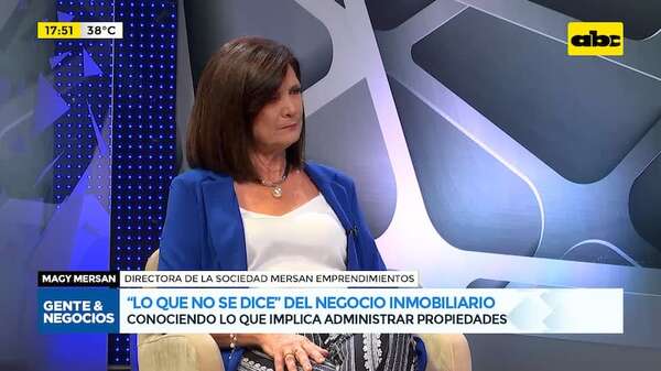 “Lo que no se dice” del negocio inmobiliario: conociendo lo que implica administrar propiedades - Gente & Negocios - ABC Color