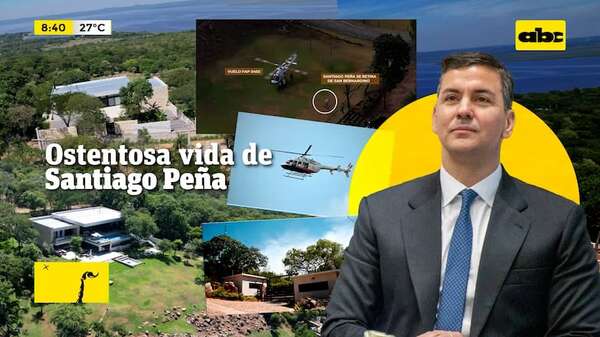 Santiago Peña: acelerado crecimiento patrimonial y una vida de lujos - ABC Noticias - ABC Color