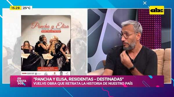 “Pancha y Elisa Residentas – Destinadas”: vuelve obra que retrata la historia de nuestro país - ABC TV - ABC Color