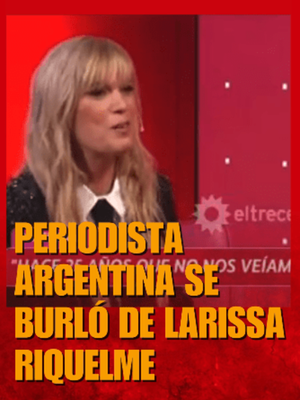Periodista argentina se burló de Larissa Riquelme