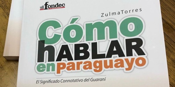 “Cómo Hablar en Paraguayo”: un libro sobre las expresiones que nos definen • PARAGUAY TV