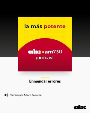 Comentario: Enmendar errores. Por: Arturo Zarratea - Podcast Radio ABC Cardinal 730 AM - ABC Color