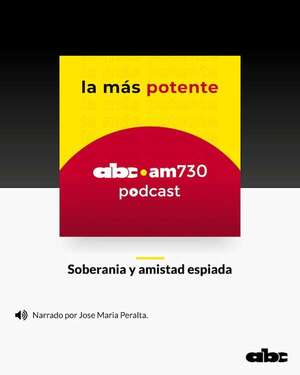 Comentario. Soberania y amistad espiada Por Jose Maria Peralta - Podcast Radio ABC Cardinal 730 AM - ABC Color
