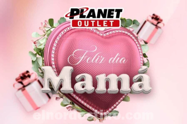 Promociones especiales por la Semana de las Madres en Planet Outlet de Pedro Juan Caballero hasta el jueves 15 de Mayo - El Nordestino