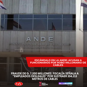 FISCALÍA ACUSA A FUNCIONARIOS POR MILLONARIO ROBO DE CABLES A LA ANDE - TVS