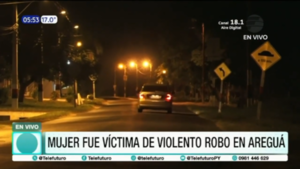 Mujer fue víctima de violento robo en Areguá