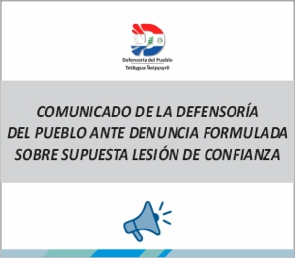 Comunicado de la Defensoría del Pueblo ante denuncia formulada sobre supuesta lesión de confianza.