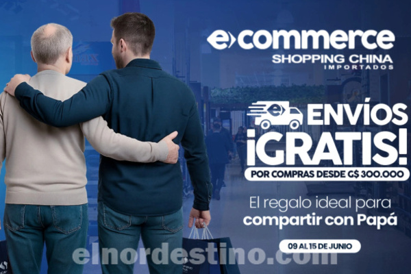 Disfrutá de la promo “Día del Padre” en el e-commerce de Shopping China Importados hasta el domingo 15 de Junio - El Nordestino