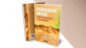 "Entre la amistad y el conflicto": Presentan libro sobre relaciones entre Paraguay y Brasil